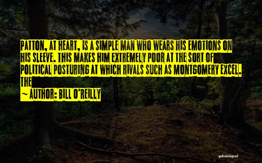 Bill O'Reilly Quotes: Patton, At Heart, Is A Simple Man Who Wears His Emotions On His Sleeve. This Makes Him Extremely Poor At