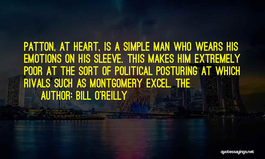 Bill O'Reilly Quotes: Patton, At Heart, Is A Simple Man Who Wears His Emotions On His Sleeve. This Makes Him Extremely Poor At