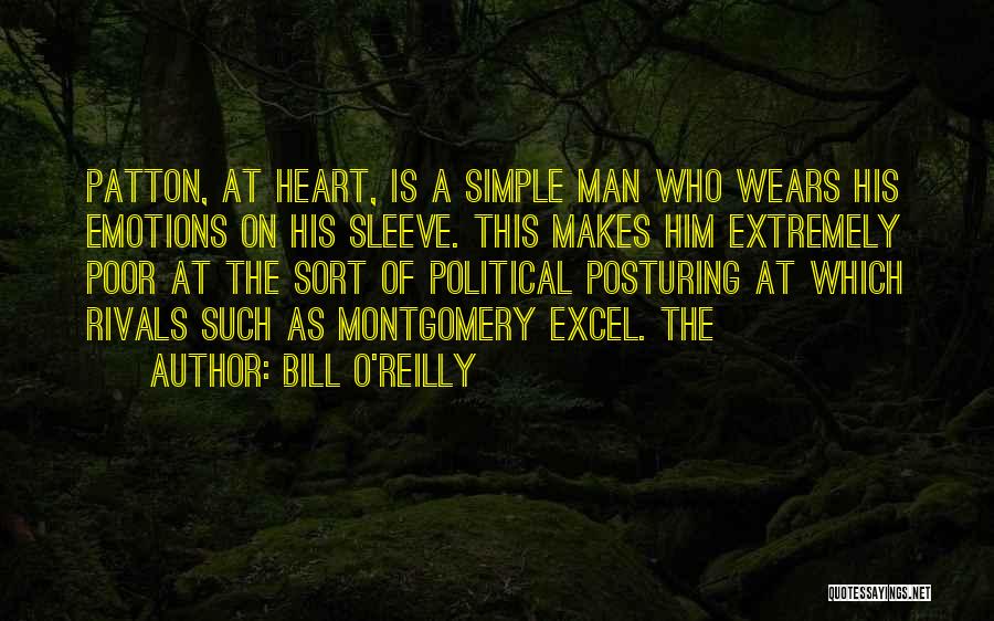 Bill O'Reilly Quotes: Patton, At Heart, Is A Simple Man Who Wears His Emotions On His Sleeve. This Makes Him Extremely Poor At