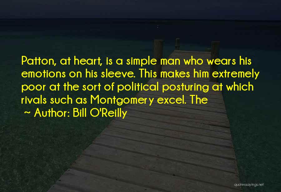 Bill O'Reilly Quotes: Patton, At Heart, Is A Simple Man Who Wears His Emotions On His Sleeve. This Makes Him Extremely Poor At