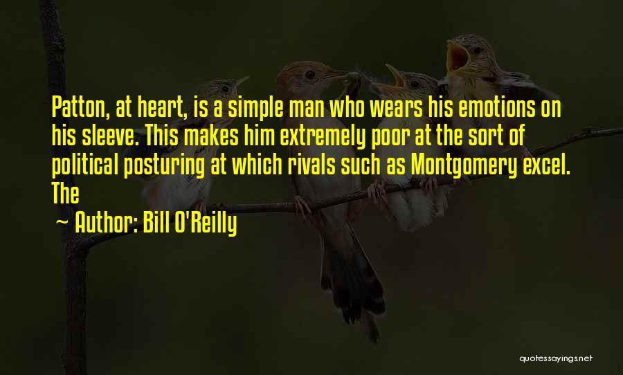 Bill O'Reilly Quotes: Patton, At Heart, Is A Simple Man Who Wears His Emotions On His Sleeve. This Makes Him Extremely Poor At