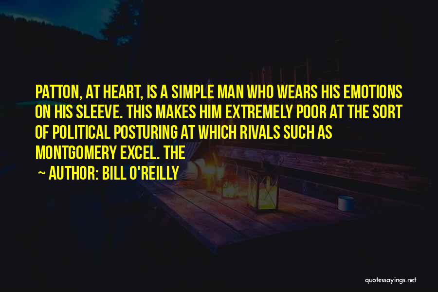 Bill O'Reilly Quotes: Patton, At Heart, Is A Simple Man Who Wears His Emotions On His Sleeve. This Makes Him Extremely Poor At