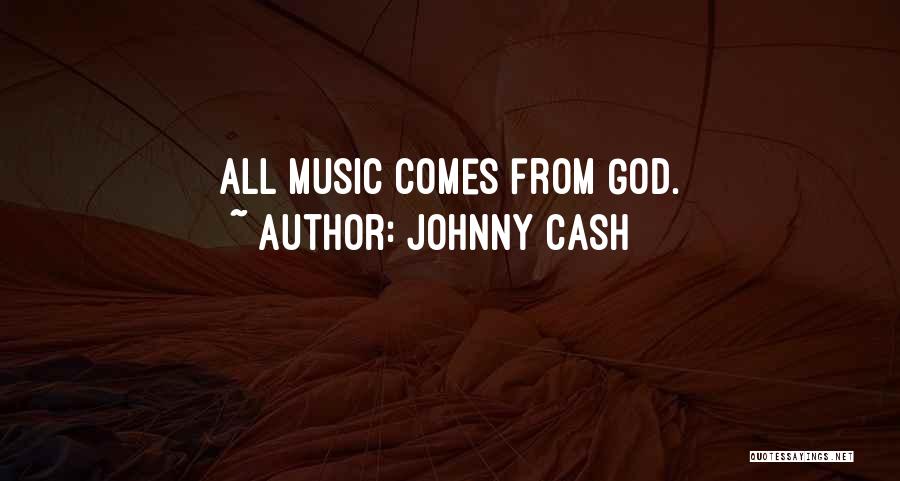 Johnny Cash Quotes: All Music Comes From God.