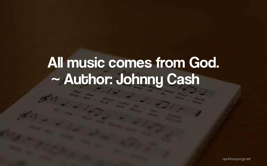 Johnny Cash Quotes: All Music Comes From God.