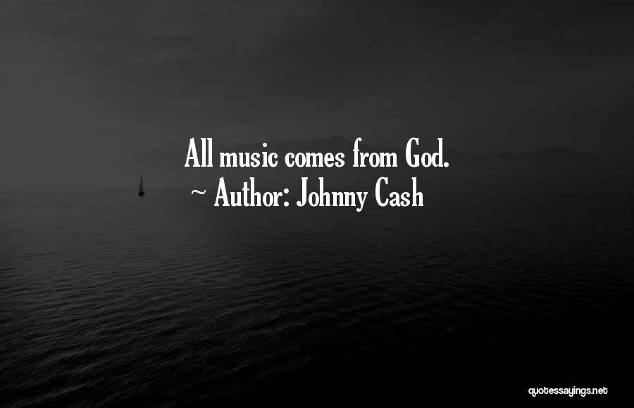 Johnny Cash Quotes: All Music Comes From God.