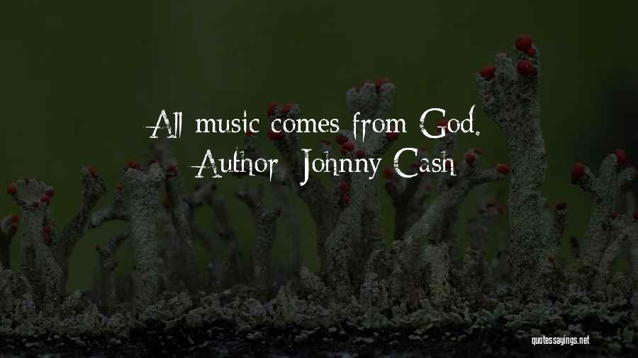 Johnny Cash Quotes: All Music Comes From God.