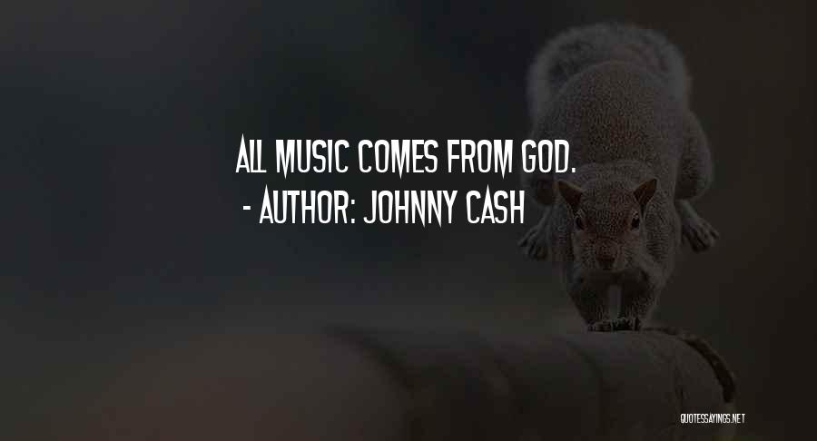 Johnny Cash Quotes: All Music Comes From God.