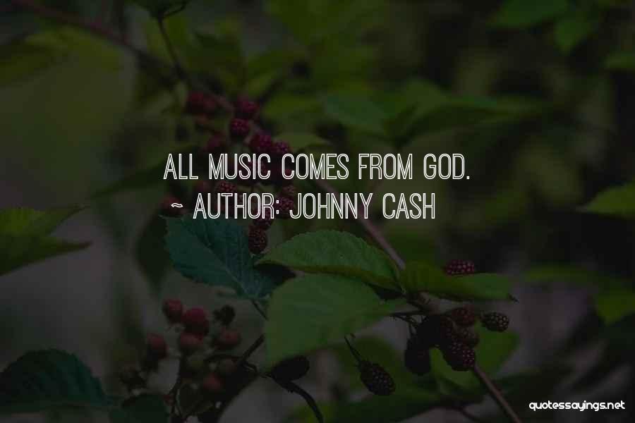 Johnny Cash Quotes: All Music Comes From God.