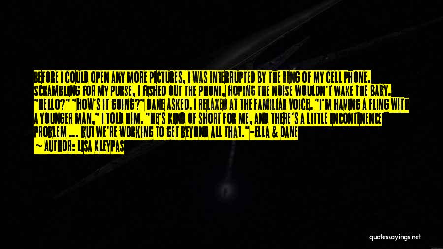 Lisa Kleypas Quotes: Before I Could Open Any More Pictures, I Was Interrupted By The Ring Of My Cell Phone. Scrambling For My