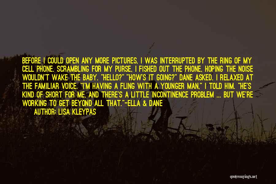 Lisa Kleypas Quotes: Before I Could Open Any More Pictures, I Was Interrupted By The Ring Of My Cell Phone. Scrambling For My