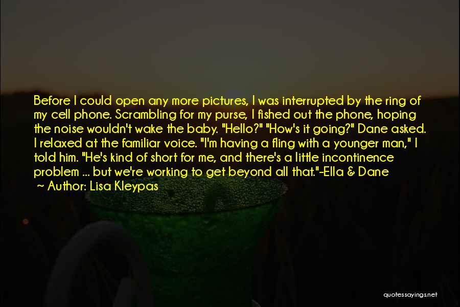 Lisa Kleypas Quotes: Before I Could Open Any More Pictures, I Was Interrupted By The Ring Of My Cell Phone. Scrambling For My