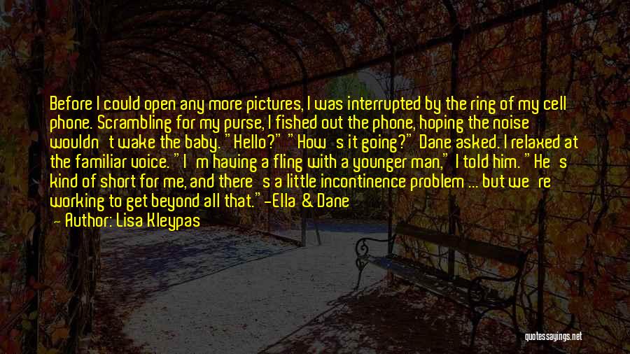 Lisa Kleypas Quotes: Before I Could Open Any More Pictures, I Was Interrupted By The Ring Of My Cell Phone. Scrambling For My