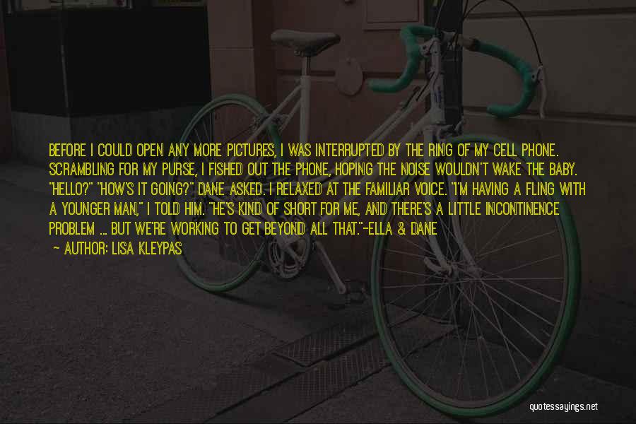 Lisa Kleypas Quotes: Before I Could Open Any More Pictures, I Was Interrupted By The Ring Of My Cell Phone. Scrambling For My