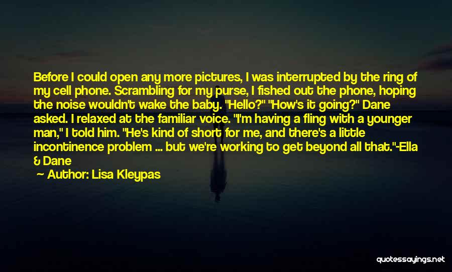 Lisa Kleypas Quotes: Before I Could Open Any More Pictures, I Was Interrupted By The Ring Of My Cell Phone. Scrambling For My