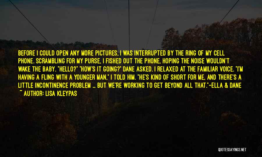 Lisa Kleypas Quotes: Before I Could Open Any More Pictures, I Was Interrupted By The Ring Of My Cell Phone. Scrambling For My