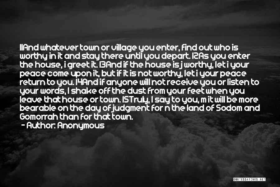 Anonymous Quotes: 11and Whatever Town Or Village You Enter, Find Out Who Is Worthy In It And Stay There Until You Depart.