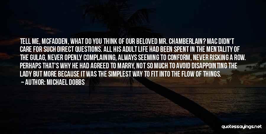 Michael Dobbs Quotes: Tell Me, Mcfadden, What Do You Think Of Our Beloved Mr. Chamberlain? Mac Didn't Care For Such Direct Questions. All