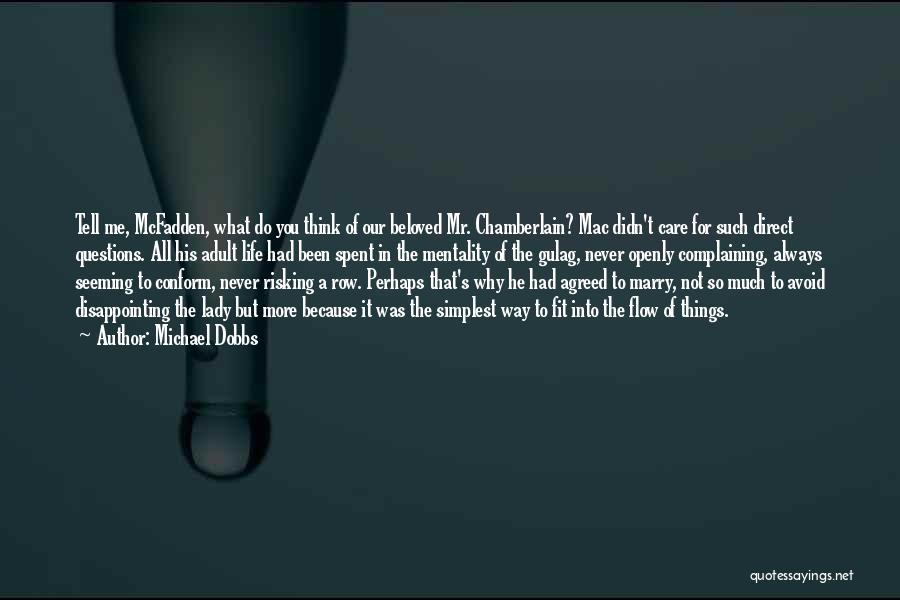 Michael Dobbs Quotes: Tell Me, Mcfadden, What Do You Think Of Our Beloved Mr. Chamberlain? Mac Didn't Care For Such Direct Questions. All
