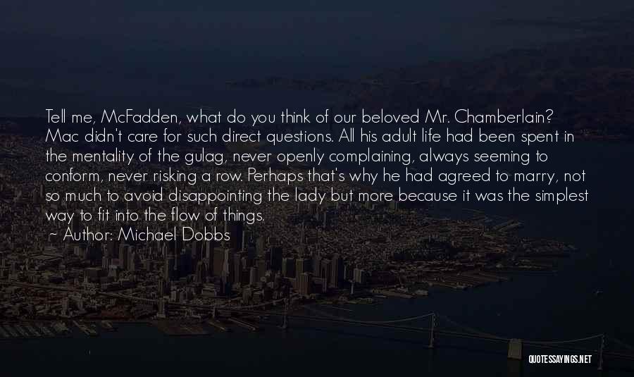 Michael Dobbs Quotes: Tell Me, Mcfadden, What Do You Think Of Our Beloved Mr. Chamberlain? Mac Didn't Care For Such Direct Questions. All