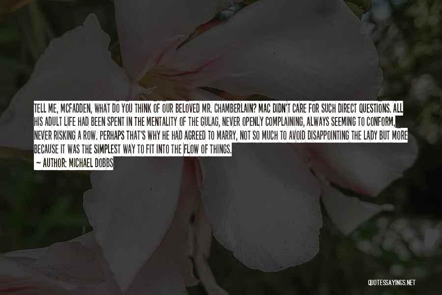 Michael Dobbs Quotes: Tell Me, Mcfadden, What Do You Think Of Our Beloved Mr. Chamberlain? Mac Didn't Care For Such Direct Questions. All