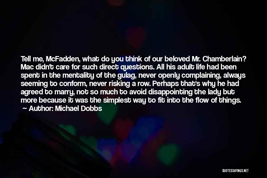Michael Dobbs Quotes: Tell Me, Mcfadden, What Do You Think Of Our Beloved Mr. Chamberlain? Mac Didn't Care For Such Direct Questions. All