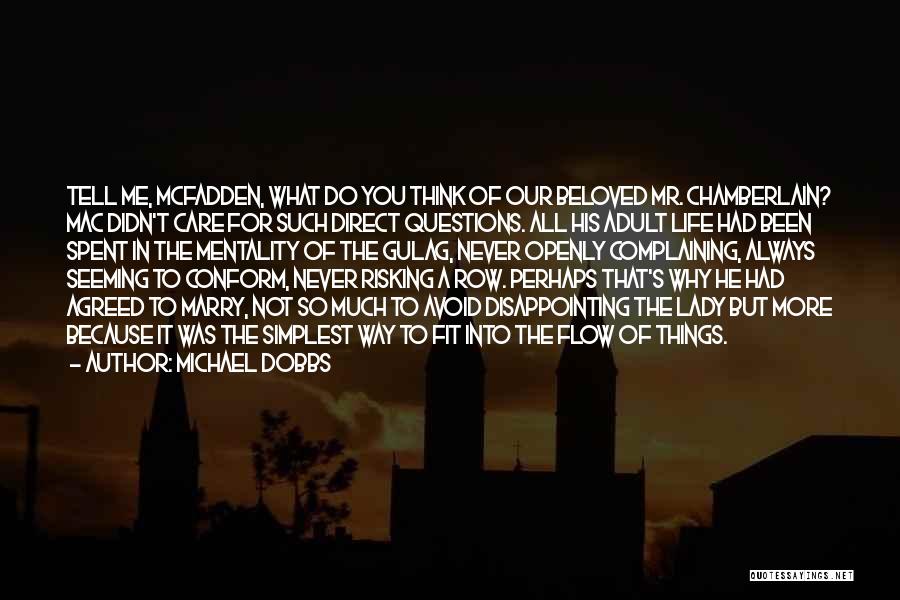 Michael Dobbs Quotes: Tell Me, Mcfadden, What Do You Think Of Our Beloved Mr. Chamberlain? Mac Didn't Care For Such Direct Questions. All