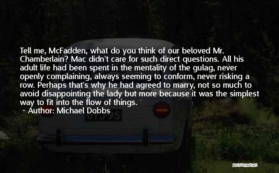 Michael Dobbs Quotes: Tell Me, Mcfadden, What Do You Think Of Our Beloved Mr. Chamberlain? Mac Didn't Care For Such Direct Questions. All