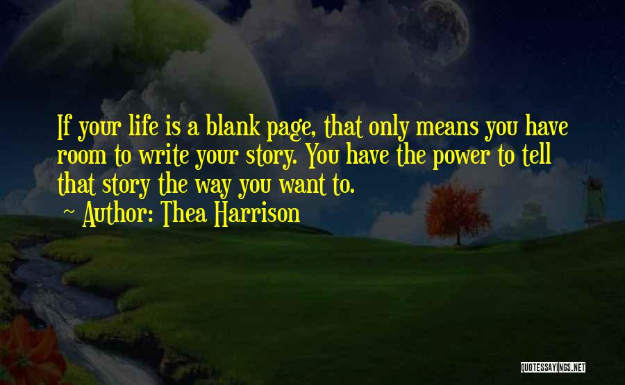 Thea Harrison Quotes: If Your Life Is A Blank Page, That Only Means You Have Room To Write Your Story. You Have The