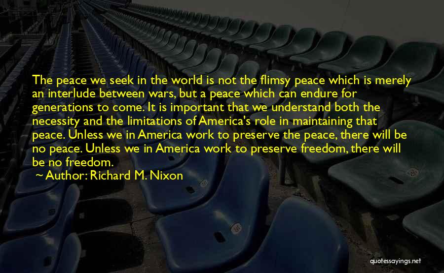 Richard M. Nixon Quotes: The Peace We Seek In The World Is Not The Flimsy Peace Which Is Merely An Interlude Between Wars, But