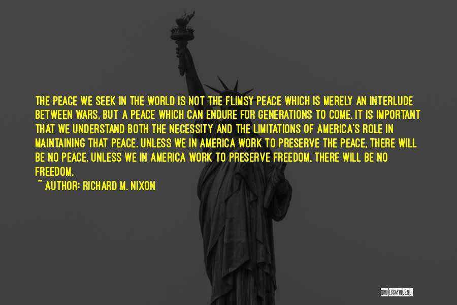 Richard M. Nixon Quotes: The Peace We Seek In The World Is Not The Flimsy Peace Which Is Merely An Interlude Between Wars, But