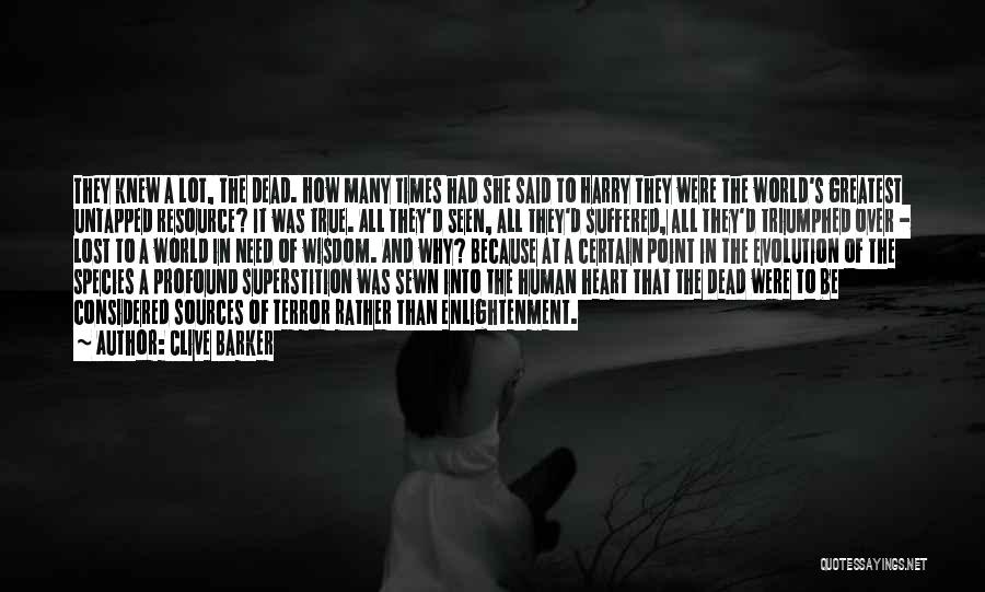 Clive Barker Quotes: They Knew A Lot, The Dead. How Many Times Had She Said To Harry They Were The World's Greatest Untapped