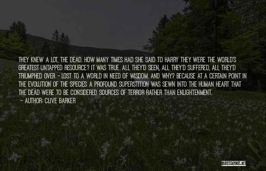 Clive Barker Quotes: They Knew A Lot, The Dead. How Many Times Had She Said To Harry They Were The World's Greatest Untapped