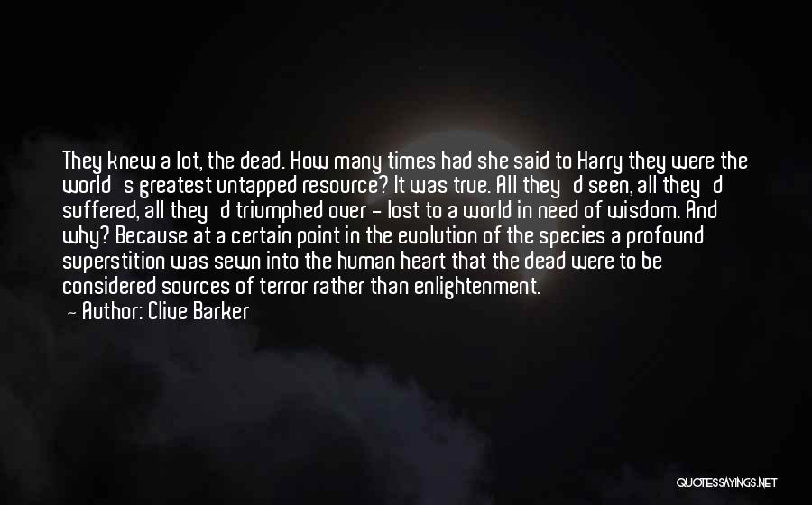 Clive Barker Quotes: They Knew A Lot, The Dead. How Many Times Had She Said To Harry They Were The World's Greatest Untapped