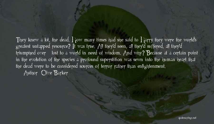 Clive Barker Quotes: They Knew A Lot, The Dead. How Many Times Had She Said To Harry They Were The World's Greatest Untapped