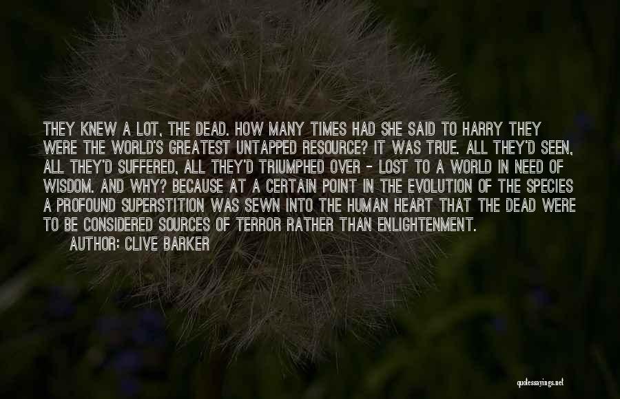 Clive Barker Quotes: They Knew A Lot, The Dead. How Many Times Had She Said To Harry They Were The World's Greatest Untapped