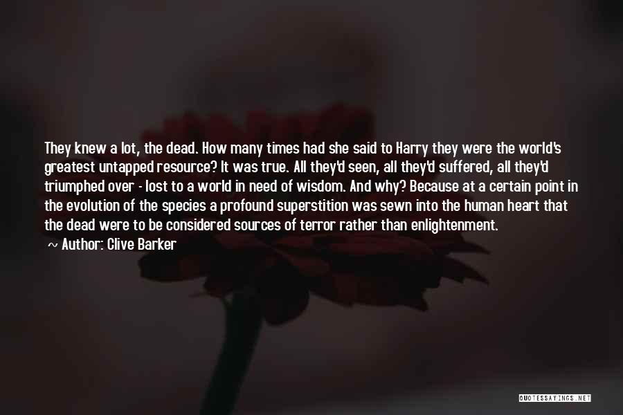 Clive Barker Quotes: They Knew A Lot, The Dead. How Many Times Had She Said To Harry They Were The World's Greatest Untapped