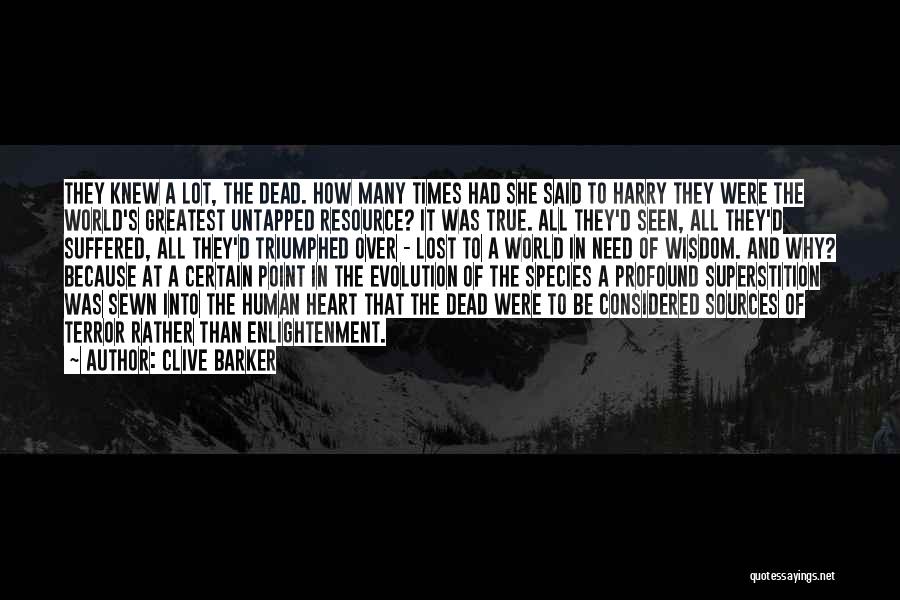 Clive Barker Quotes: They Knew A Lot, The Dead. How Many Times Had She Said To Harry They Were The World's Greatest Untapped