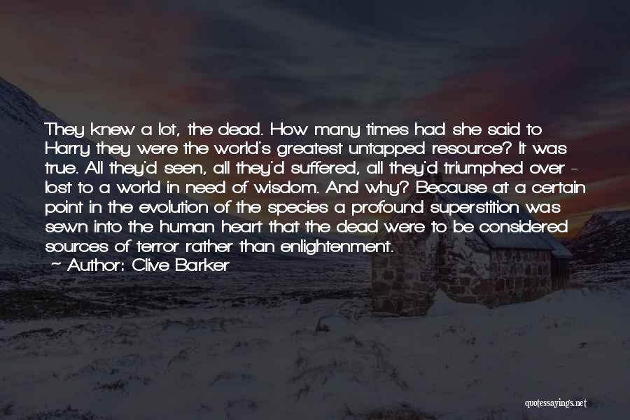 Clive Barker Quotes: They Knew A Lot, The Dead. How Many Times Had She Said To Harry They Were The World's Greatest Untapped