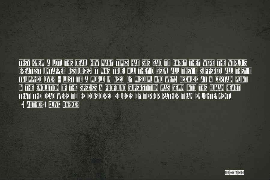 Clive Barker Quotes: They Knew A Lot, The Dead. How Many Times Had She Said To Harry They Were The World's Greatest Untapped