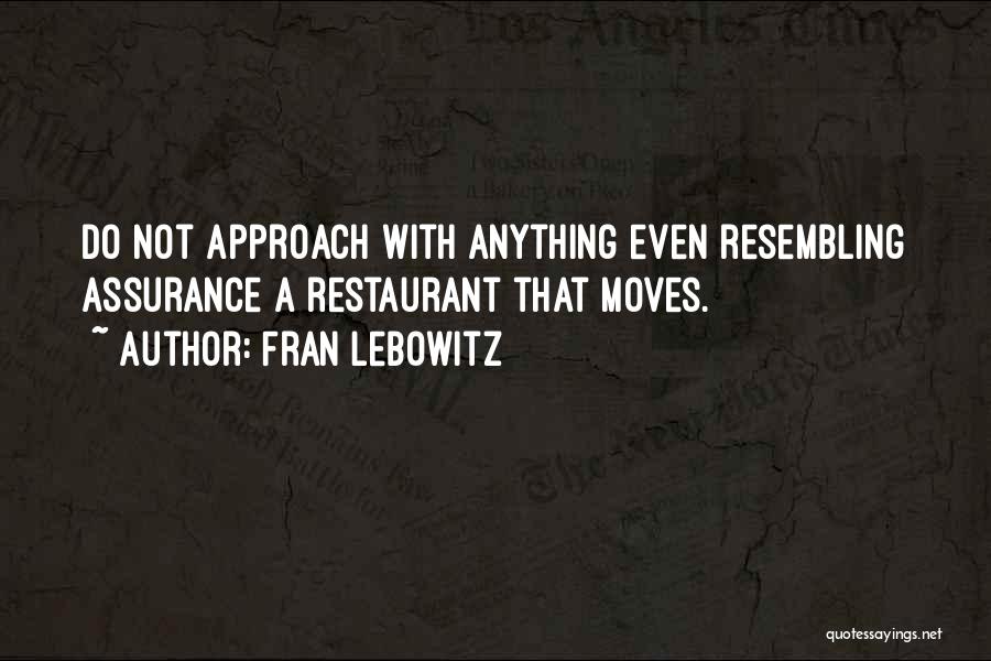Fran Lebowitz Quotes: Do Not Approach With Anything Even Resembling Assurance A Restaurant That Moves.