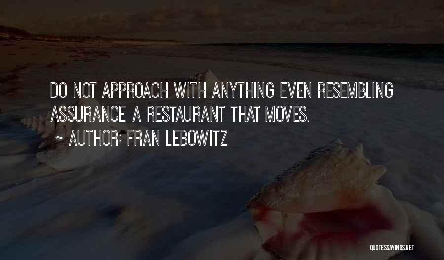 Fran Lebowitz Quotes: Do Not Approach With Anything Even Resembling Assurance A Restaurant That Moves.