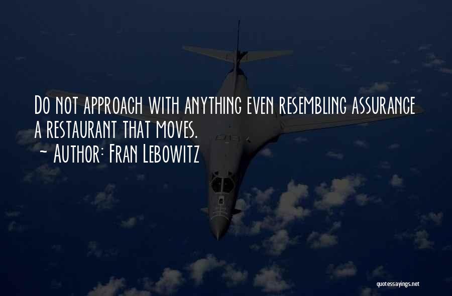 Fran Lebowitz Quotes: Do Not Approach With Anything Even Resembling Assurance A Restaurant That Moves.