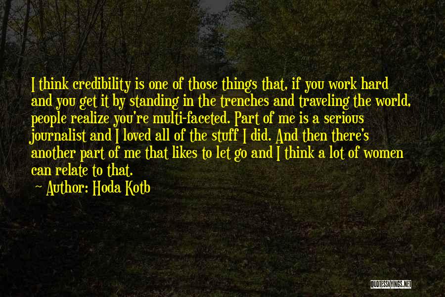 Hoda Kotb Quotes: I Think Credibility Is One Of Those Things That, If You Work Hard And You Get It By Standing In