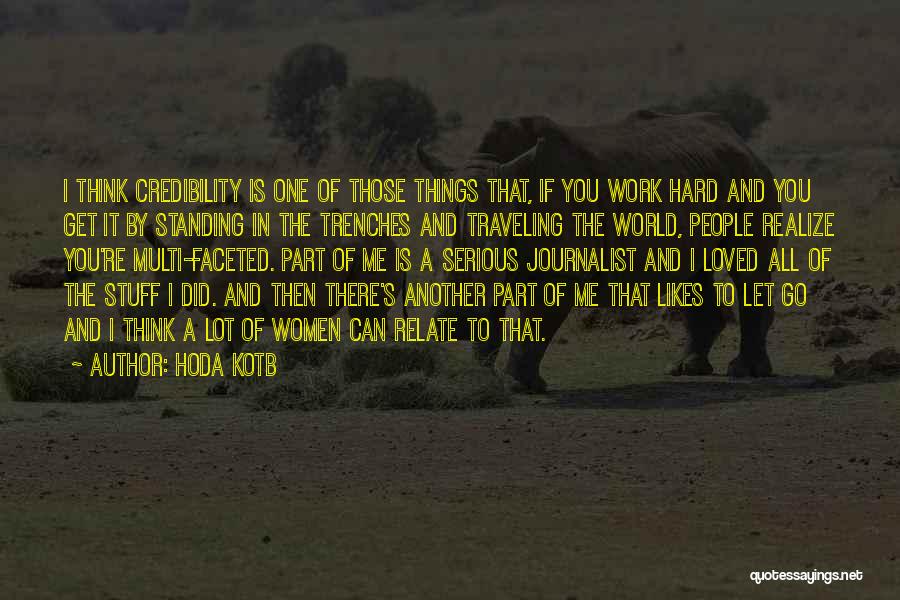 Hoda Kotb Quotes: I Think Credibility Is One Of Those Things That, If You Work Hard And You Get It By Standing In