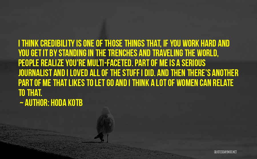 Hoda Kotb Quotes: I Think Credibility Is One Of Those Things That, If You Work Hard And You Get It By Standing In