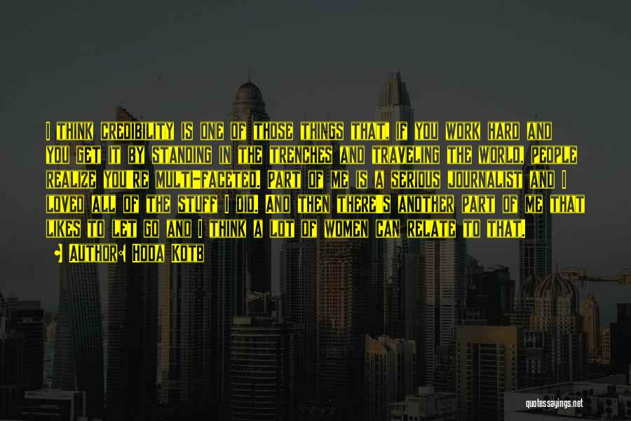 Hoda Kotb Quotes: I Think Credibility Is One Of Those Things That, If You Work Hard And You Get It By Standing In