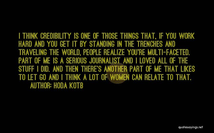 Hoda Kotb Quotes: I Think Credibility Is One Of Those Things That, If You Work Hard And You Get It By Standing In