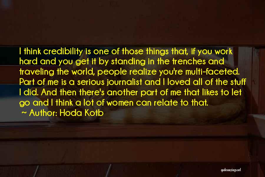 Hoda Kotb Quotes: I Think Credibility Is One Of Those Things That, If You Work Hard And You Get It By Standing In