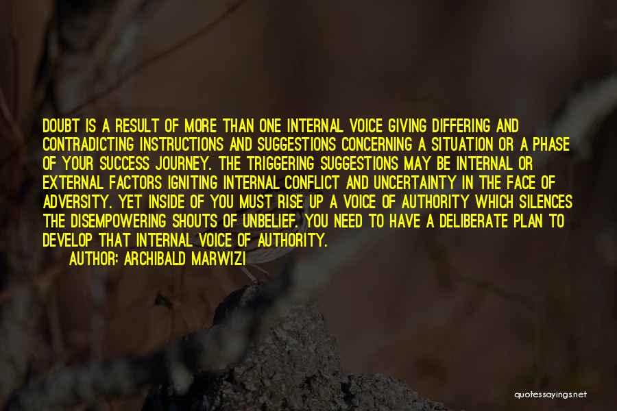 Archibald Marwizi Quotes: Doubt Is A Result Of More Than One Internal Voice Giving Differing And Contradicting Instructions And Suggestions Concerning A Situation