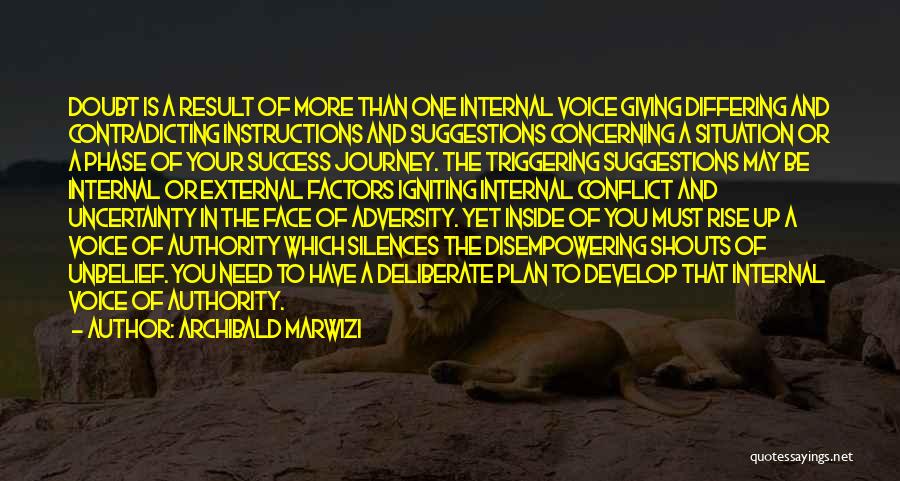 Archibald Marwizi Quotes: Doubt Is A Result Of More Than One Internal Voice Giving Differing And Contradicting Instructions And Suggestions Concerning A Situation